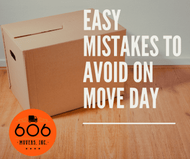 Easy mistakes to avoid on move day 606 Movers, Inc.